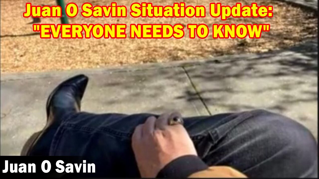 Juan O Savin Situation Update: "EVERYONE NEEDS TO KNOW"
