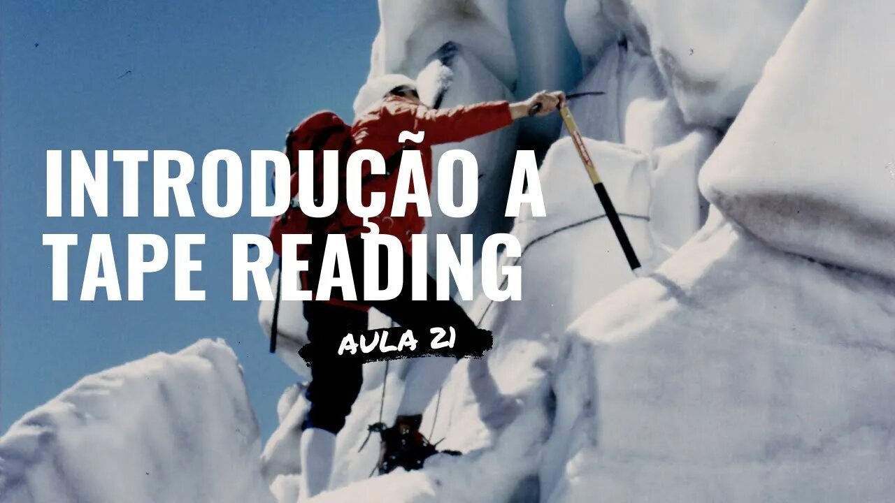 #21 TAPE READING ou leitura de fluxo - introdução