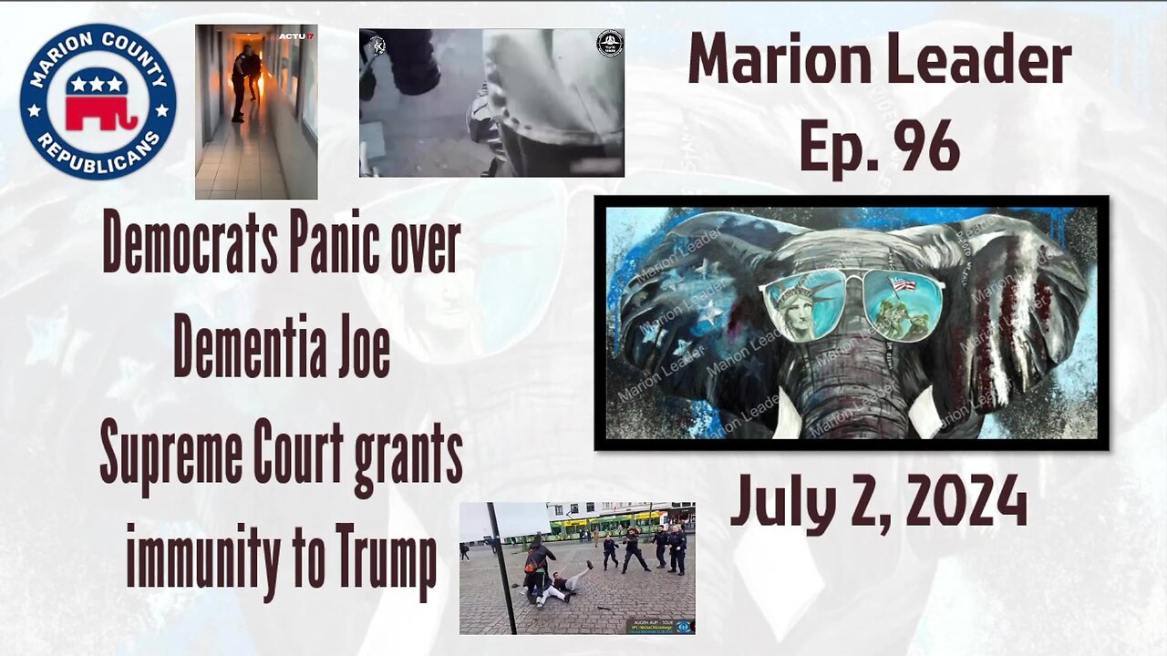 Marion Leader Ep 96 Democrats Panic over Dementia Joe, Supreme Court grants immunity to Trump