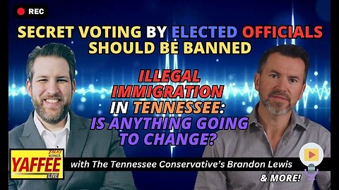 Secret Voting by Elected Officials Should Be BANNED / Is Illegal Immigration In TN Going To Change?