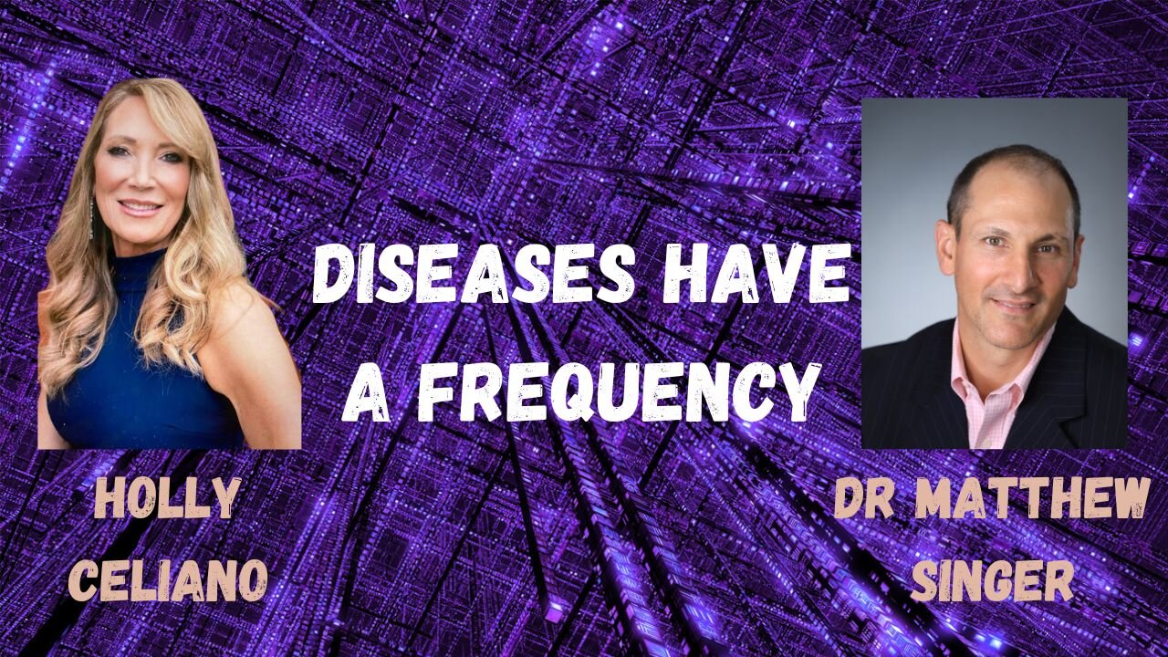 Holly Celiano & Dr Matthew Singer Diseases Have A Frequency