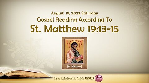 August 19 2023 Gospel Reading Matthew Chapter 19 Verse 13-15