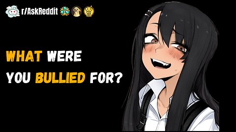 What did you get bullied for - (Reddit Stories)