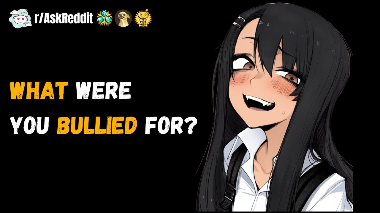 What did you get bullied for - (Reddit Stories)