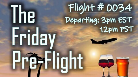 Friday Pre-Flight - #0034 - Start the Celebration of the Weekend