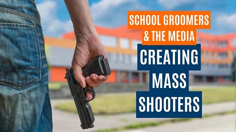 Public School Groomers & the Media, Creating Mass Shooters