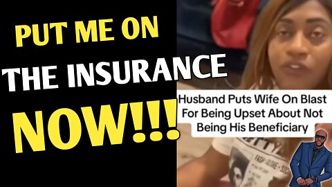 Entitled "Wife" DEMANDS Her Husband Make Her His Beneficiary!!!