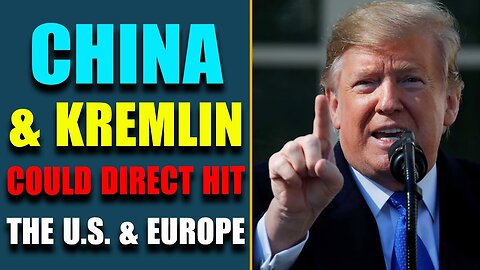 HUGE NEWS: CHINA & KREMLIN COULD DIRECT HIT THE U.S. AND EUROPE WITH THIS MOVE