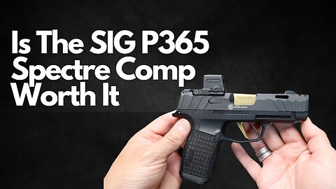 Is The SIG P365 Spectre Comp Worth It?