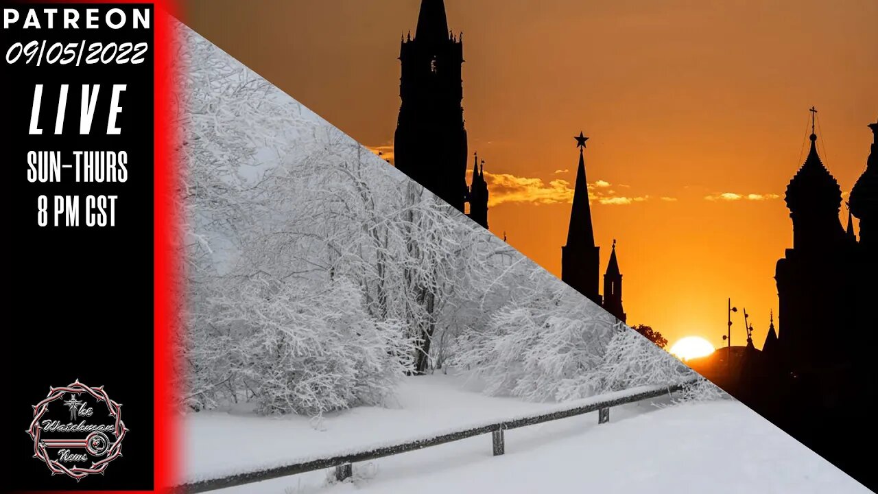 09/05/2022 The Watchman News - EU Warns Of Decade Of "Difficult Winters" While Russia Warns Of Storm
