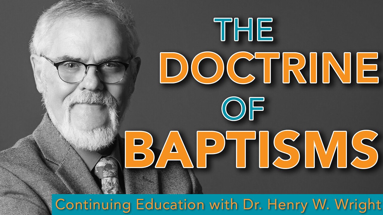 The Doctrine of Baptisms - Dr. Henry W. Wright #ContinuingEducation