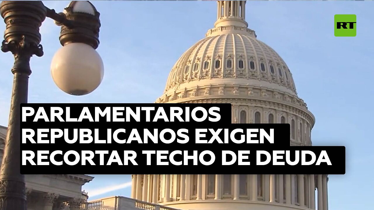 Parlamentarios republicanos exigen al Gobierno recortar el techo de la deuda y reducir gastos