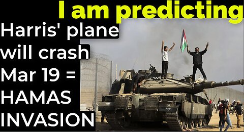 I am predicting: Harris' plane will crash March 19 = HAMAS INVASION PROPHECY