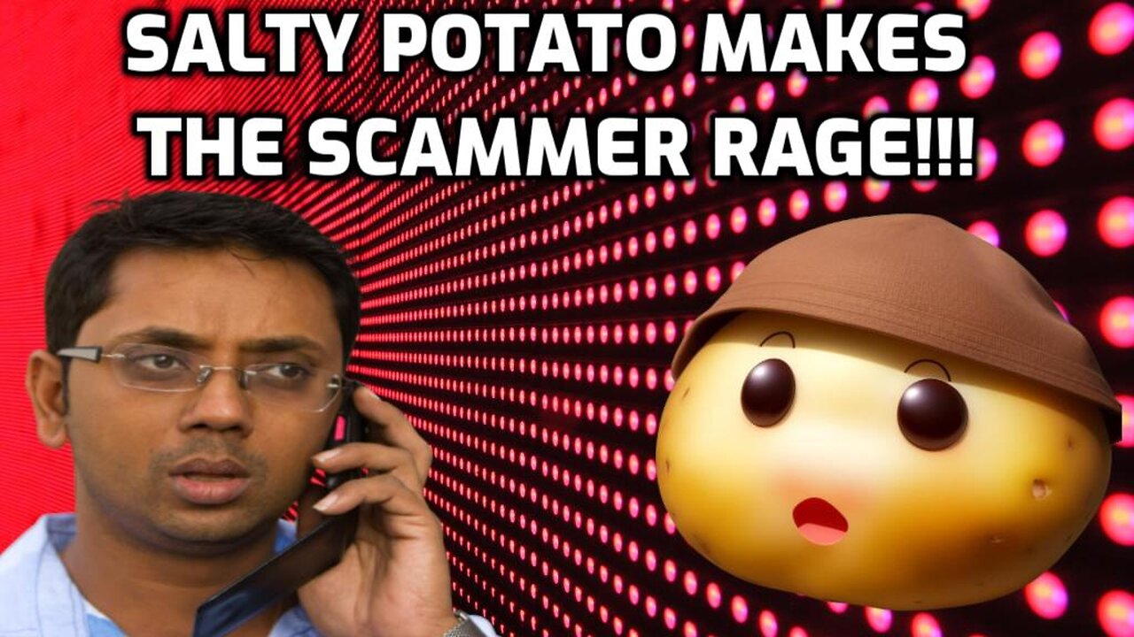 Salty Potato Makes The Scammer Rage