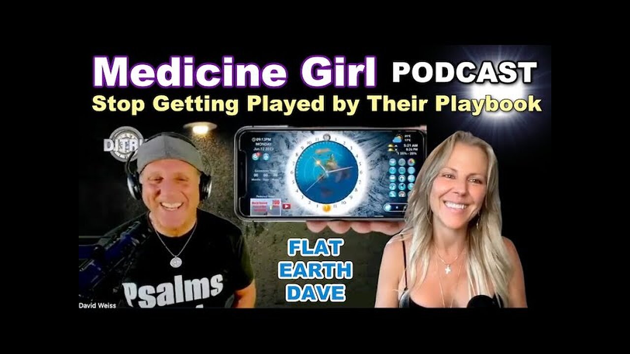 Medicine Girl w Flat Earth Dave M Stop Getting Played by Their Playbook