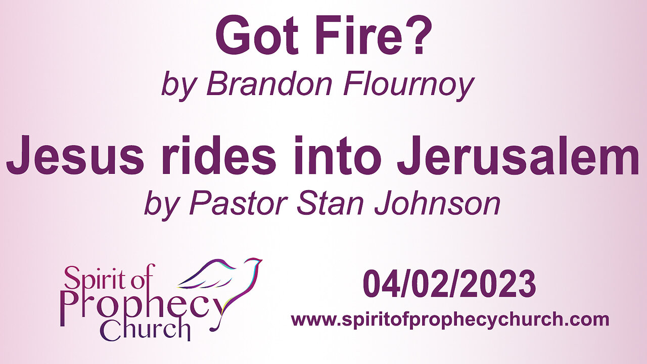 Got Fire? / Jesus Rides into Jerusalem 04/02/2023