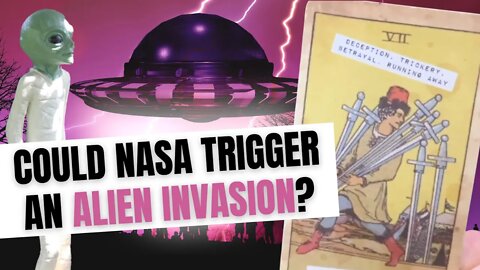 Could Nasa Trigger An Alien Invasion? Psychic Tarot Reading