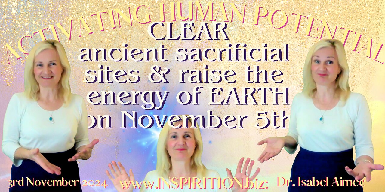 CLEAR ancient sacrificial sites & raise the energy of EARTH on November 5th