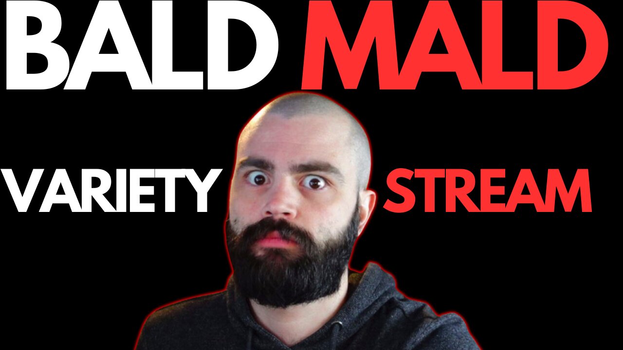 BALD MALD VARIETY STREAM