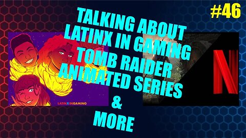 Sub Me In #46 |Latinx In Gaming, Tomb Raider Animated Series & More|