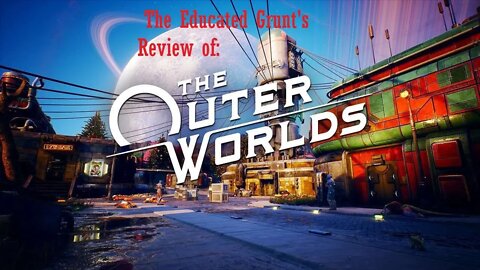 Outer worlds review by an Educated Grunt.