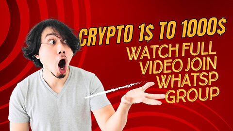 Crypto 1$ to 1000$ watch full video and join whatsp group