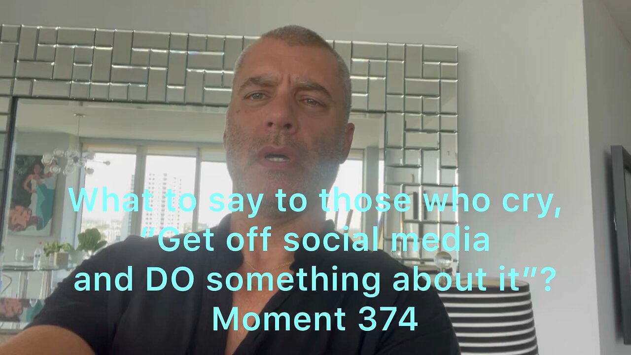 What to say to those who cry, “Get off social media and DO something about it”? Moment 374