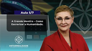 Aula 5/7 - A Grande Mentira – Como Escravizar a Humanidade | Maria Pereda