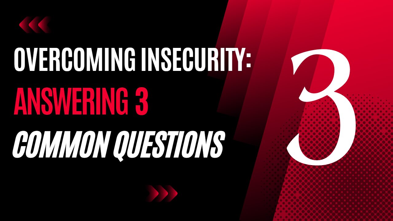 "Overcoming Insecurity: Answering 3 Common Questions"