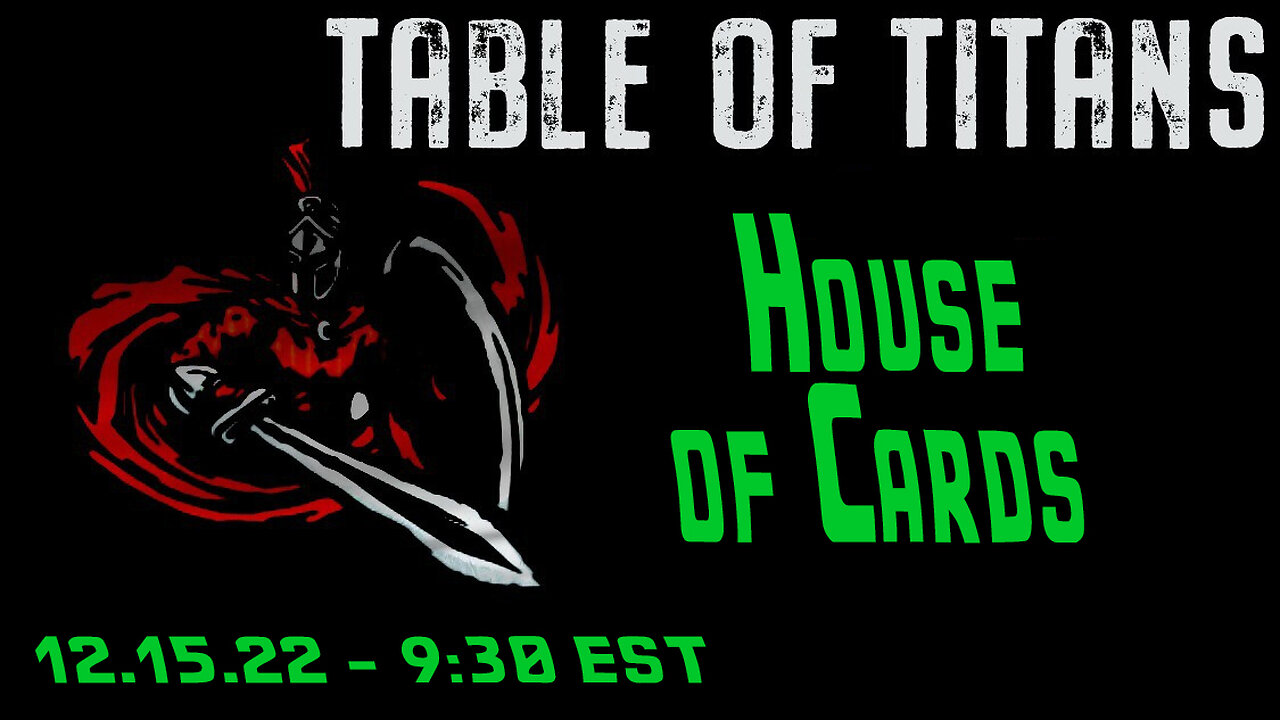 🔴LIVE - 9:30 EST - 12.15.22 - Table of Titans - "House of Cards"🔴