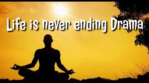 life is a never ending drama