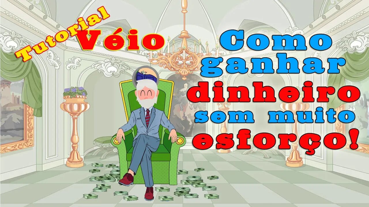 Tutorial Véio de como ganhar dinheiro sem muito esforço!