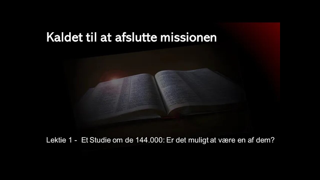 Kaldet til at afslutte missionen - 1. Et Studie om de 144.000: Er det muligt at være en af dem?