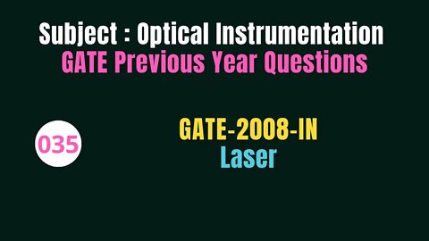 035 | GATE 2008 | Laser | Previous Year Gate Questions on Optical Instrumentation