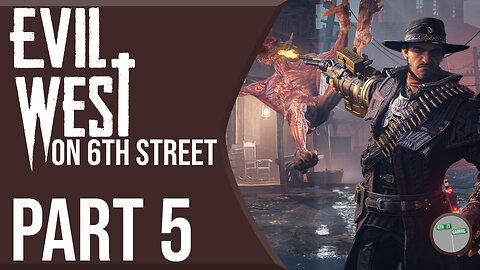 Evil West on 6th Street Part 5