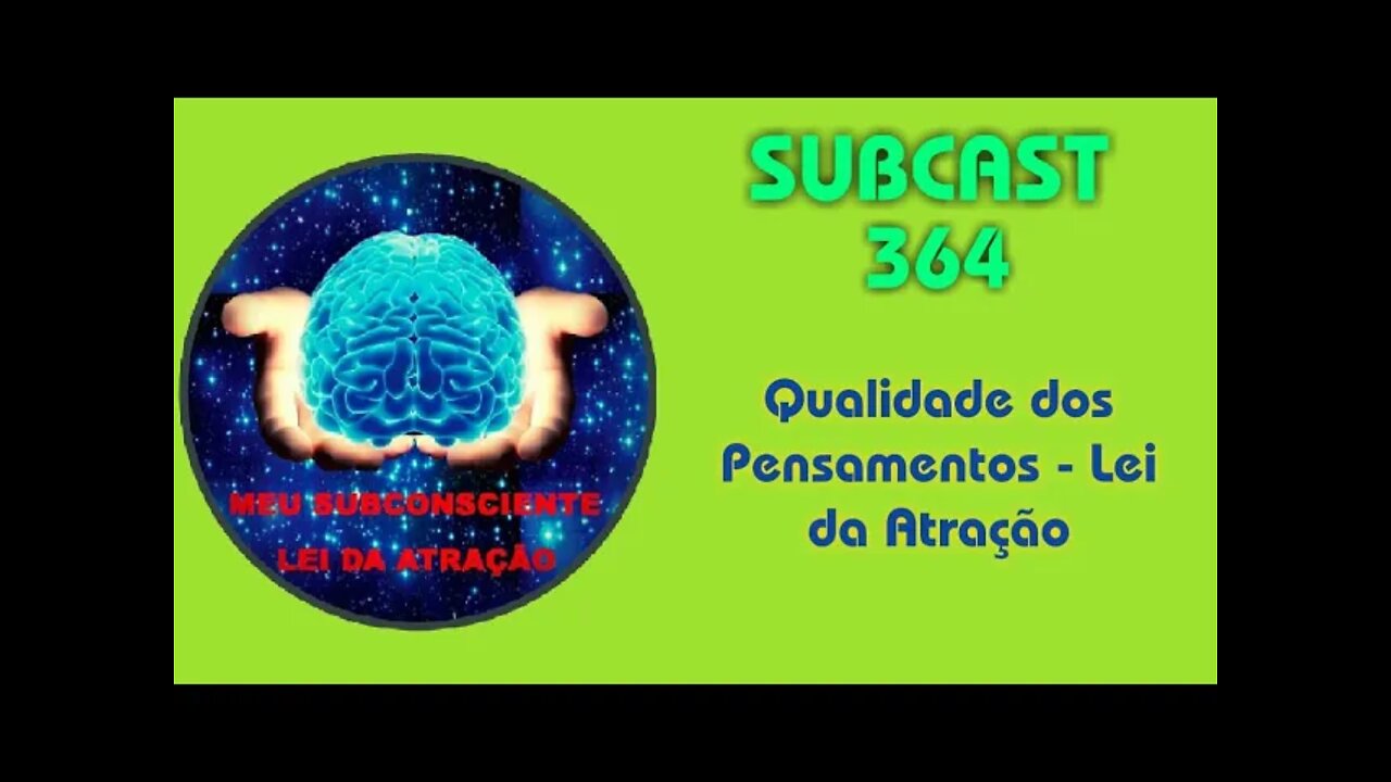 SUBCAST 364 - Qualidade dos Pensamentos - Lei da Atração #leidaatração