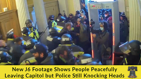 New J6 Footage Shows People Peacefully Leaving Capitol but Police Still Knocking Heads