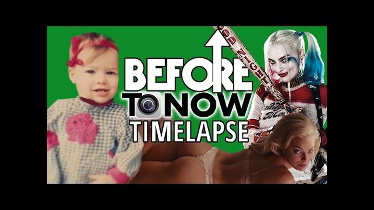 MARGOT ROBBIE - Before To Now TIMELAPSE