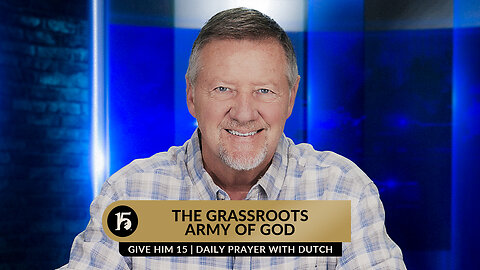 The Grassroots Army of God | Give Him 15: Daily Prayer with Dutch | June 28, 2023