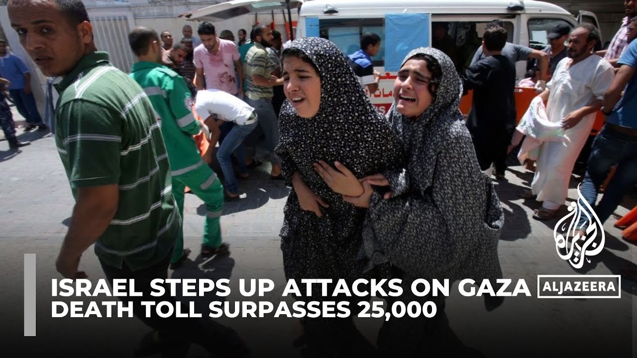 Death toll in Gaza surpasses 25,000 as Israel steps up attacks