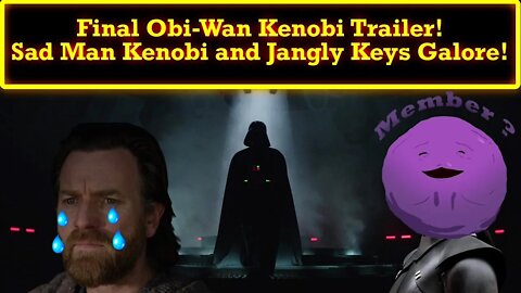 Obi-Wan Kenobi Final Trailer Drops! Boring Sad Man Obi-Wan Surrounded By Shiny Member Berries!