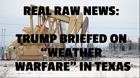 REAL RAW NEWS: TRUMP BRIEFED ON “WEATHER WARFARE” IN TEXAS