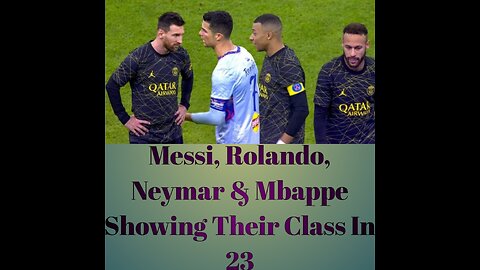 Messi, Rolando, Neymar & Mbappe Showing Their Class In 2023