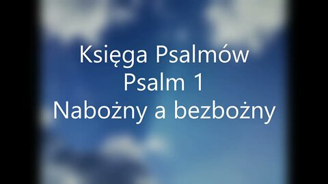 Księga Psalmów -Psalm 1 Nabożny a bezbożny