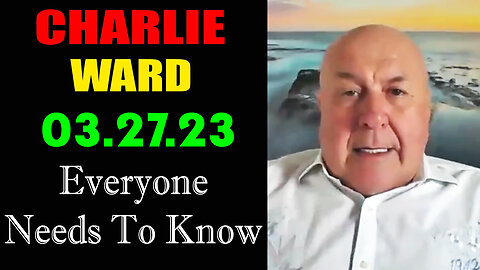 Charlie Ward BIG Intel 3-27-23 > Everyone Needs to Know