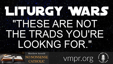 19 Jan 22, No Nonsense Catholic: Liturgy Wars: These Are Not the Trads You're Looking For