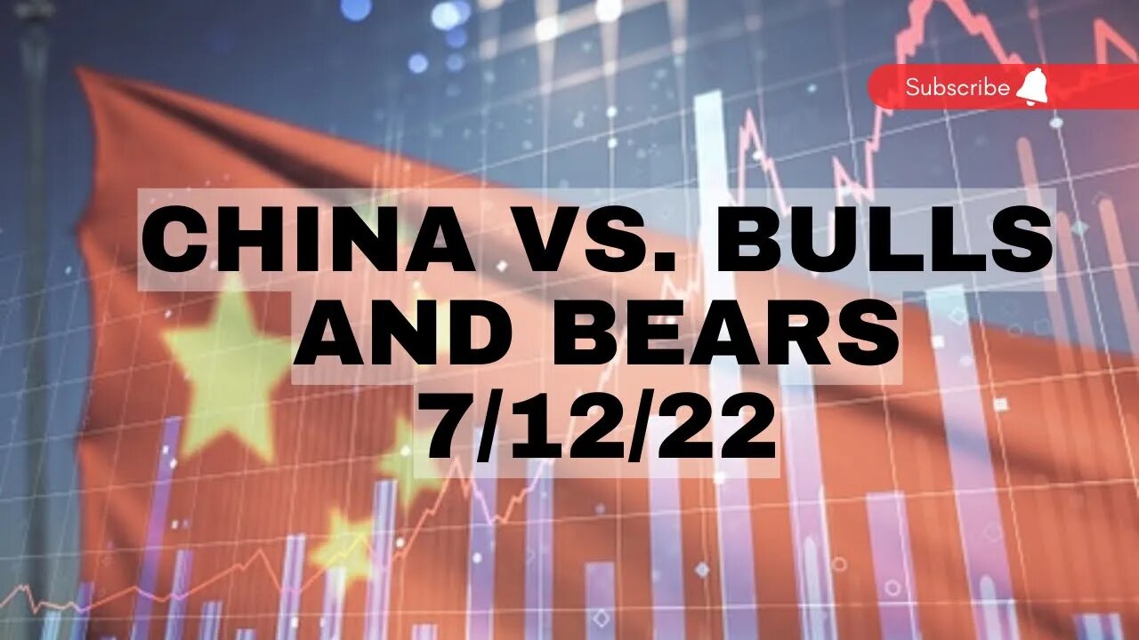 China Vs The Bulls and Bears 7/12/22