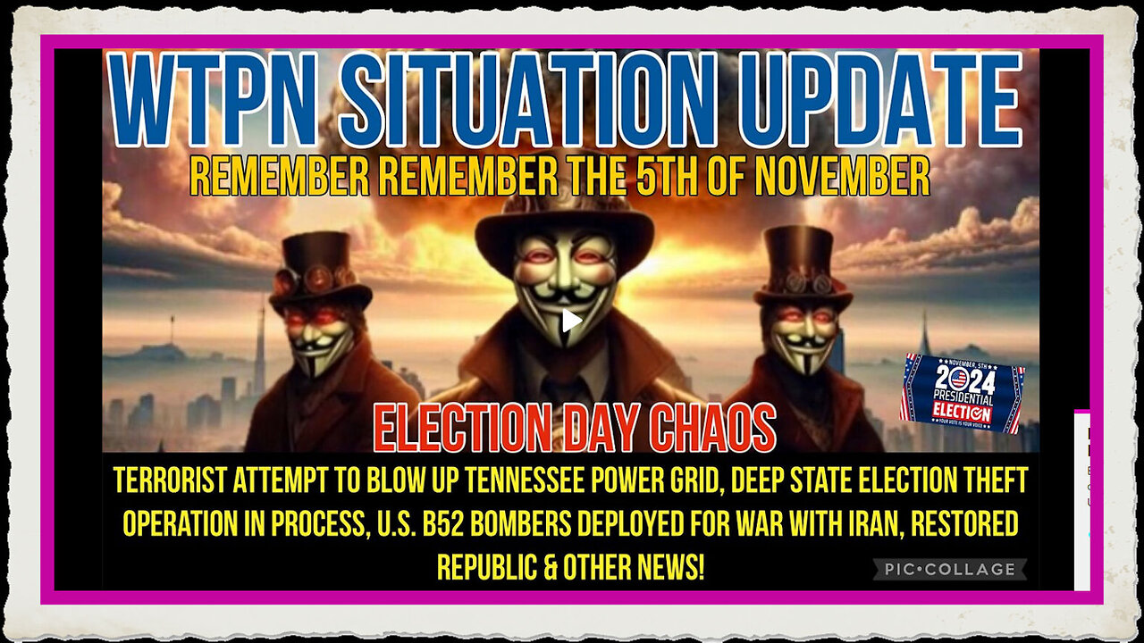 WTPN SIT UP 11 5 24 “ELECTION DAY CHAOS, IRAN, TERRORIST ATTACK THWARTED, VT INTEL”