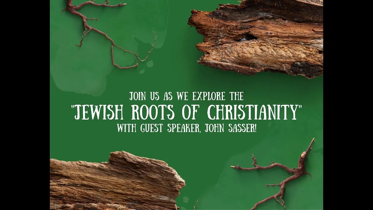 "Part 4--Jewish Roots of Christianity: Bro. Sasser" Monday Night (4/25/22)