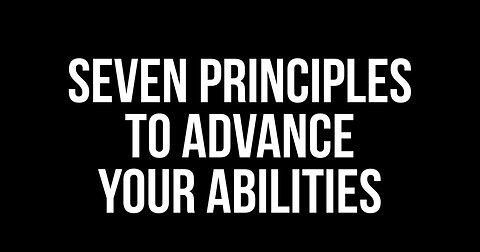 Seven Principles to Advance Your Abilities